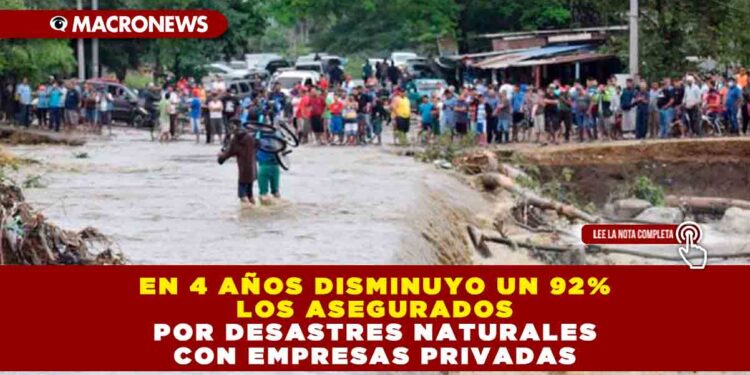 En 4 años disminuyo un 92% los asegurados por desastres naturales con empresas privadas