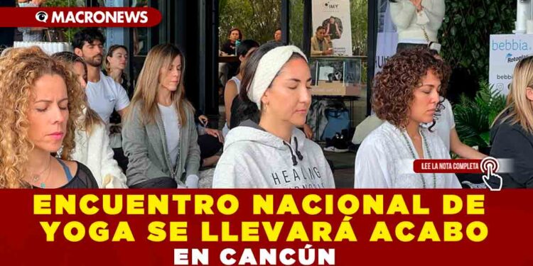 ENCUENTRO NACIONAL DE YOGA SE LLEVARÁ ACABO EN CANCÚN