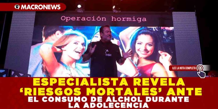ESPECIALISTA REVELA ‘RIESGOS MORTALES’ ANTE EL CONSUMO DE ALCHOL DURANTE LA ADOLECENCIA