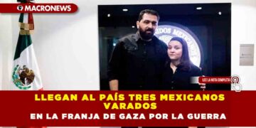 Llegan Al País Tres Mexicanos Varados En La Franja De Gaza Por La Guerra
