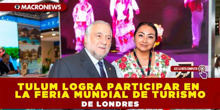 TULUM LOGRA PARTICIPAR EN LA FERIA MUNDIAL DE TURISMO DE LONDRES