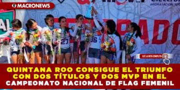 Quintana Roo consigue el triunfo con dos títulos y dos MVP en el Campeonato Nacional de Flag Femenil