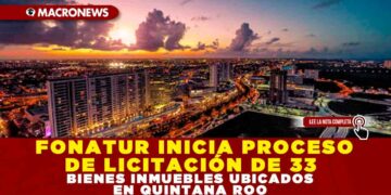 FONATUR INICIA PROCESO DE LICITACIÓN DE 33 BIENES INMUEBLES UBICADOS EN QUINTANA ROO