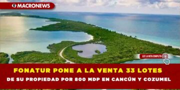 Fonatur pone a la venta 33 lotes de su propiedad por 800 MDP en Cancún y Cozumel