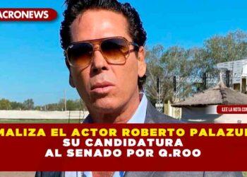 FORMALIZA EL ACTOR ROBERTO PALAZUELOS SU CANDIDATURA AL SENADO POR Q.ROO