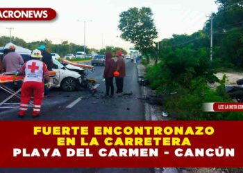 FUERTE ENCONTRONAZO EN LA CARRETERA PLAYA DEL CARMEN – CANCÚN