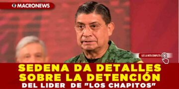 SEDENA DA DETALLES SOBRE LA DETENCIÓN DEL LIDER  DE «LOS CHAPITOS»