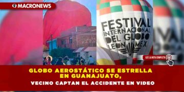 Globo aerostático se estrella en Guanajuato, vecino captan el accidente en video