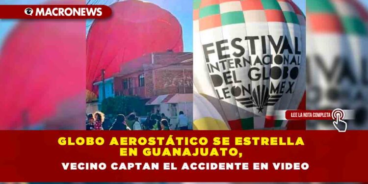 Globo aerostático se estrella en Guanajuato, vecino captan el accidente en video