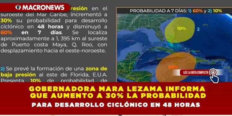 GOBERNADORA MARA LEZAMA INFORMA QUE AUMENTO A 30% LA PROBABILIDAD PARA DESARROLLO CICLÓNICO EN 48 HORAS