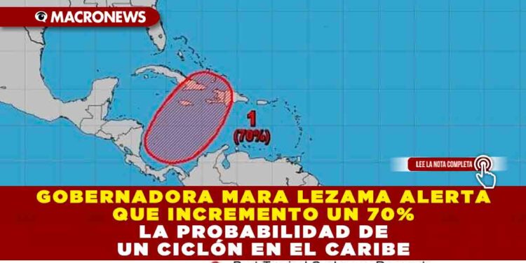 Gobernadora Mara Lezama alerta que incremento un 70% la probabilidad de un ciclón en el Caribe