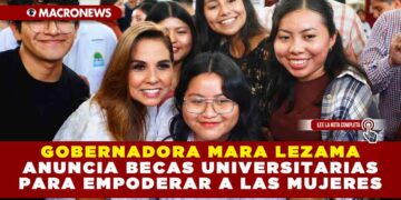 Gobernadora Mara Lezama anuncia becas universitarias para empoderar a las mujeres