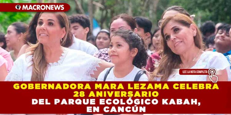 Gobernadora Mara Lezama celebra 28 aniversario del Parque Ecológico Kabah, en Cancún