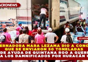 GOBERNADORA MARA LEZAMA DIO A CONOCER QUE SE ENVIARON 50 TONELADAS MÁS DE AYUDA DE QUINTANA ROO A GUERRERO PARA LOS DAMNIFICADOS POR OTIS
