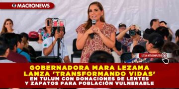 Gobernadora Mara Lezama lanza ‘Transformando Vidas’ en Tulum con donaciones de lentes y zapatos para población vulnerable