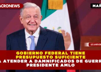 Gobierno Federal tiene presupuesto suficiente para atender a damnificados de Guerrero: Presidente AMLO