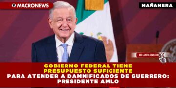 Gobierno Federal tiene presupuesto suficiente para atender a damnificados de Guerrero: Presidente AMLO