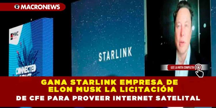 Gana Starlink empresa de Elon Musk la licitación de CFE Para Proveer Internet Satelital