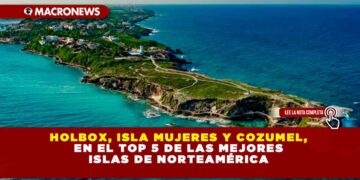 HOLBOX, ISLA MUJERES Y COZUMEL, EN EL TOP 5 DE LAS MEJORES ISLAS DE NORTEAMÉRICA