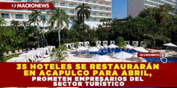 35 HOTELES SE RESTAURARÁN EN ACAPULCO PARA ABRIL, PROMETEN EMPRESARIOS DEL SECTOR TURÍSTICO
