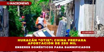 Huracán “Otis”: China prepara aportación de 250 mil enseres domésticos para damnificados