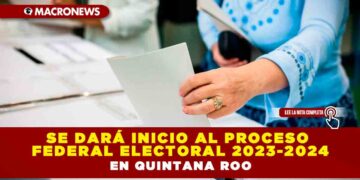 SE DARÁ INICIO AL PROCESO FEDERAL ELECTORAL 2023-2024 EN QUINTANA ROO