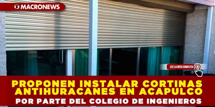PROPONEN INSTALAR CORTINAS ANTIHURACANES EN ACAPULCO POR PARTE DEL COLEGIO DE INGENIEROS