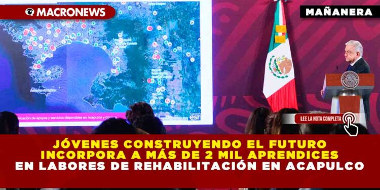Jóvenes Construyendo el Futuro incorpora a más de 2 mil aprendices en labores de rehabilitación en Acapulco
