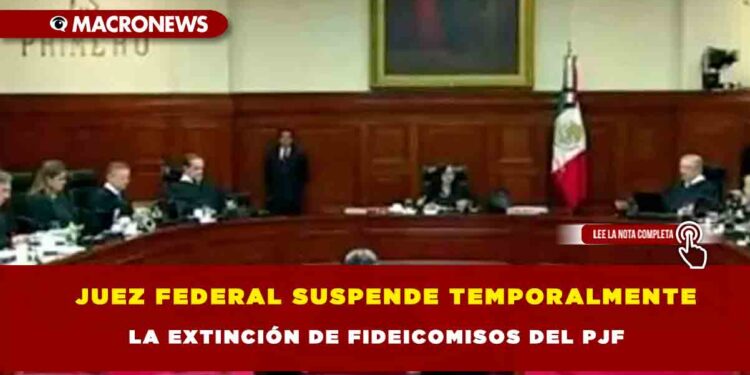 Juez federal suspende temporalmente la extinción de fideicomisos del PJF