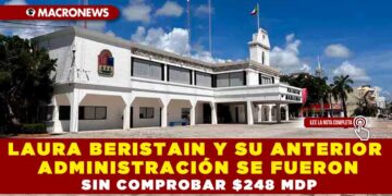 LAURA BERISTAIN Y SU ANTERIOR ADMINISTRACION SE FUERON SIN COMPROBAR $248 MDP