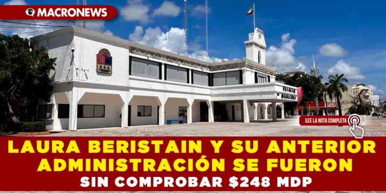 LAURA BERISTAIN Y SU ANTERIOR ADMINISTRACION SE FUERON SIN COMPROBAR $248 MDP