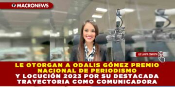 LE OTORGAN A ODALIS GÓMEZ PREMIO NACIONAL DE PERIODISMO Y LOCUCIÓN 2023 POR SU DESTACADA TRAYECTORIA COMO COMUNICADORA