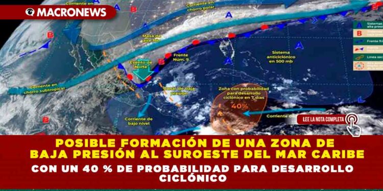 POSIBLE FORMACIÓN DE UNA ZONA DE BAJA PRESIÓN AL SUROESTE DEL MAR CARIBE CON UN 40 % DE PROBABILIDAD PARA DESARROLLO CICLÓNICO