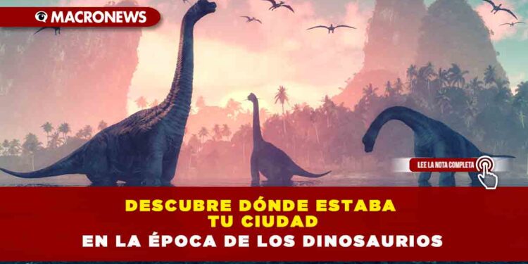 Descubre dónde estaba tu ciudad en la época de los dinosaurios