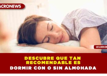 Descubre que tan recomendable es dormir con o sin almohada