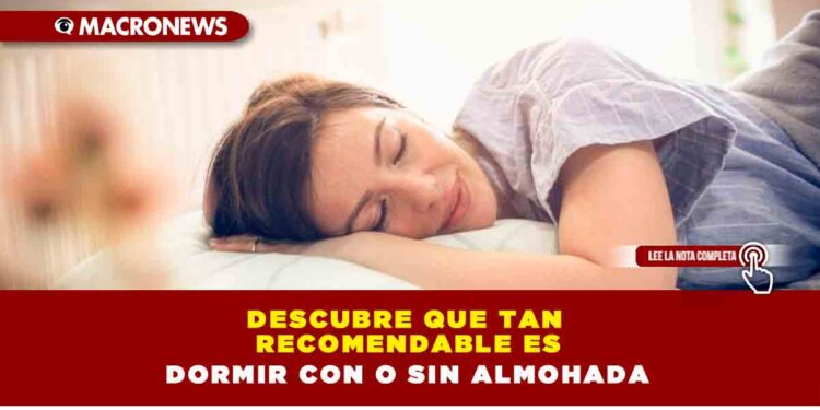 Descubre que tan recomendable es dormir con o sin almohada