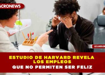 Estudio de Harvard revela los empleos que no permiten ser feliz