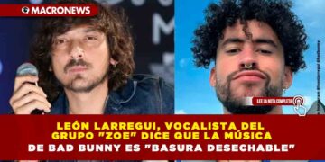 León Larregui, vocalista del grupo «zoe» dice que la música de Bad Bunny es «basura desechable»