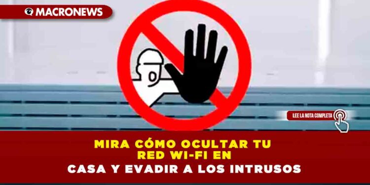 Mira cómo ocultar tu red Wi-Fi en casa y evadir a los intrusos