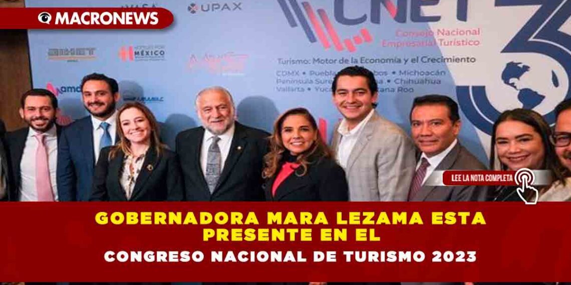 GOBERNADORA MARA LEZAMA ESTA PRESENTE EN EL CONGRESO NACIONAL DE TURISMO 2023