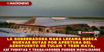LA GOBERNADORA MARA LEZAMA BUSCA NUEVAS RUTAS POR APERTURA DEL AEROPUERTO DE TULUM Y TREN MAYA, ASÍ TURISTAS Y TRABAJADORES PUEDEN MOVILIZARSE