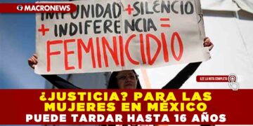 ¿Justicia? Para las mujeres en México puede tardar hasta 16 años