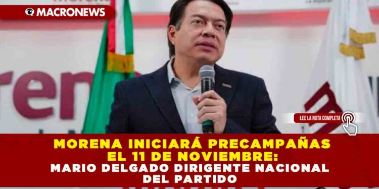 Morena Iniciará Precampañas El 11 De Noviembre: Mario Delgado Dirigente Nacional del Partido