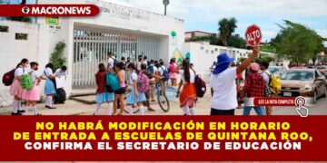No habrá modificación en horario de entrada a escuelas de Quintana Roo, confirma el Secretario de Educación