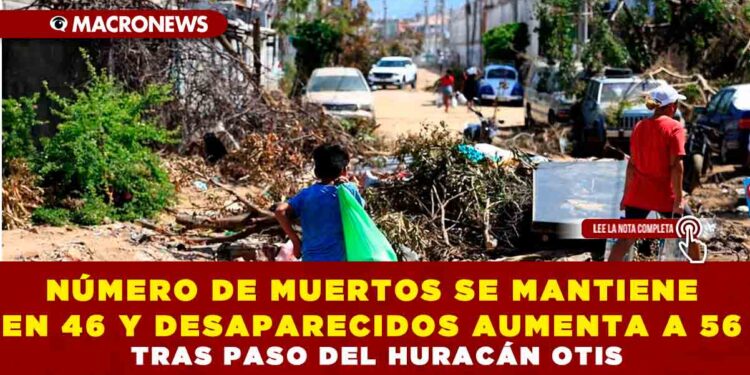 NÚMERO DE MUERTOS SE MANTIENE EN 46 Y DESAPARECIDOS AUMENTA A 56 TRAS EL PASO DEL HURACÁN OTIS