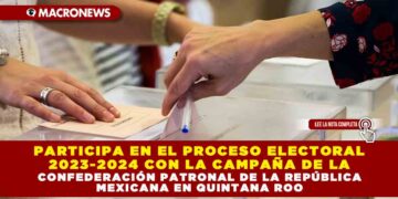 Participa en el proceso electoral 2023-2024 con la campaña de la Confederación Patronal de la República Mexicana en Quintana Roo
