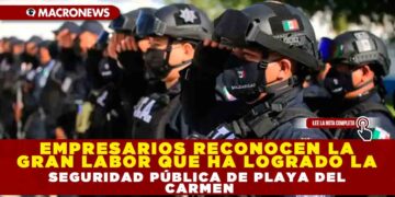 EMPRESARIOS RECONOCEN LA GRAN LABOR QUE HA LOGRADO LA SEGURIDAD PÚBLICA DE PLAYA DEL CARMEN