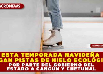 ESTA TEMPORADA NAVIDEÑA LLEGAN PISTAS DE HIELO ECOLÓGICAS POR PARTE DEL GOBIERNO DEL ESTADO A CANCÚN Y CHETUMAL