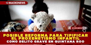 POSIBLE REFORMA PARA TIPIFICAR EL PROXENETISMO INFANTIL COMO DELITO GRAVE EN QUINTANA ROO
