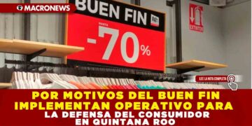 POR MOTIVOS DEL BUEN FIN IMPLEMENTAN OPERATIVO PARA LA DEFENSA DEL CONSUMIDOR EN QUINTANA ROO